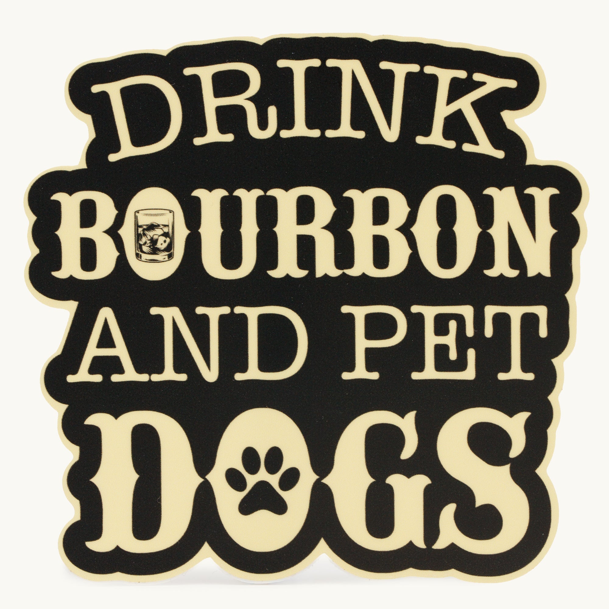 Drink Bourbon and Pet Dogs Sticker