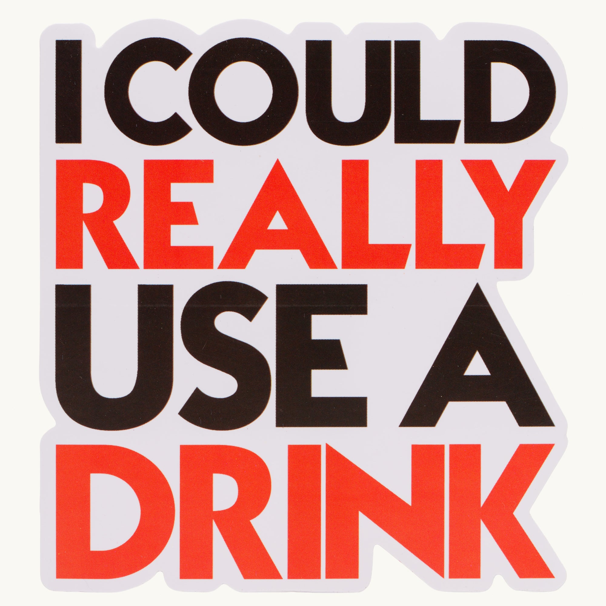 I Could Use A Drink Sticker